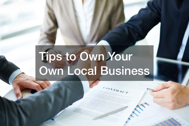 Tips to Own Your Own Local Business