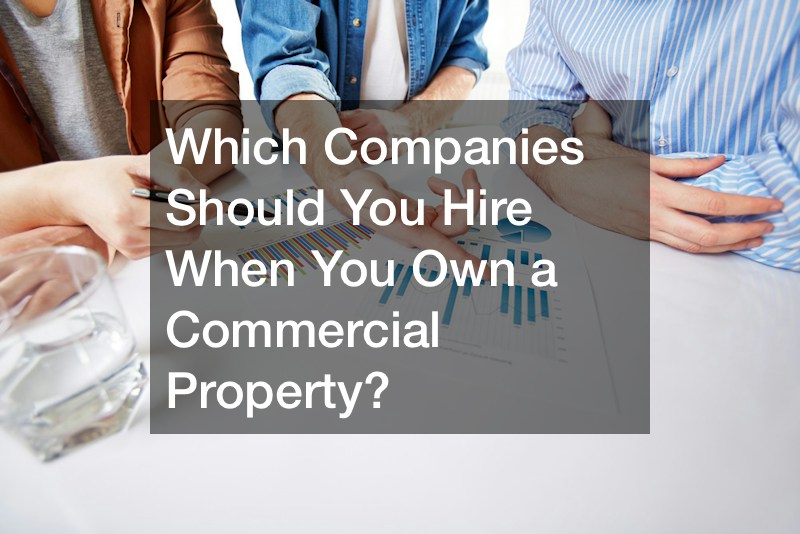 Which Companies Should You Hire When You Own a Commercial Property?