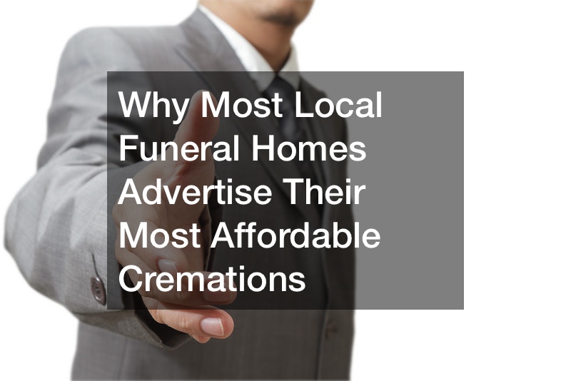 Why Most Local Funeral Homes Advertise Their Most Affordable Cremations