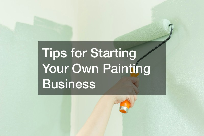 Tips for Starting Your Own Painting Business
