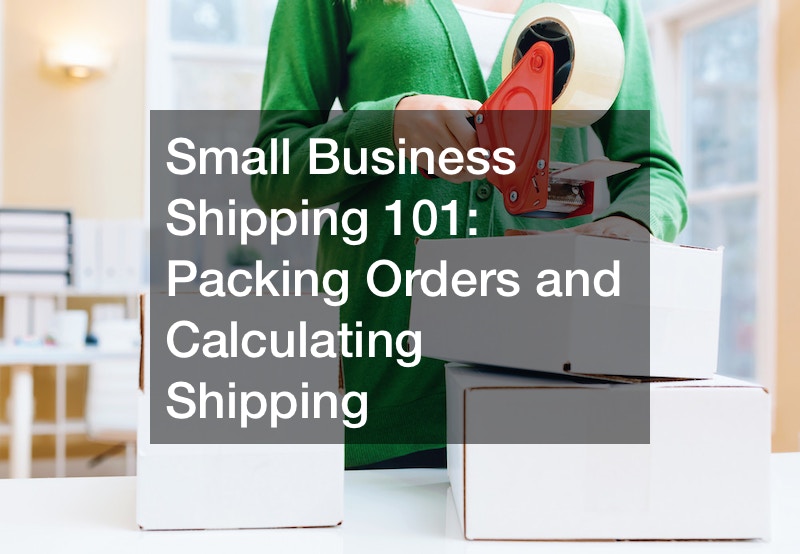 Small Business Shipping 101 Packing Orders and Calculating Shipping