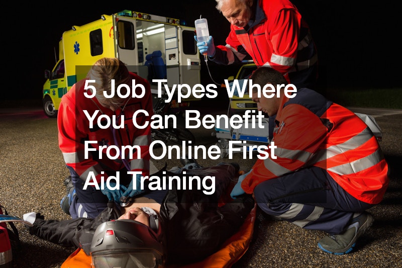 X Job Types Where You Can Benefit From Online First Aid Training
