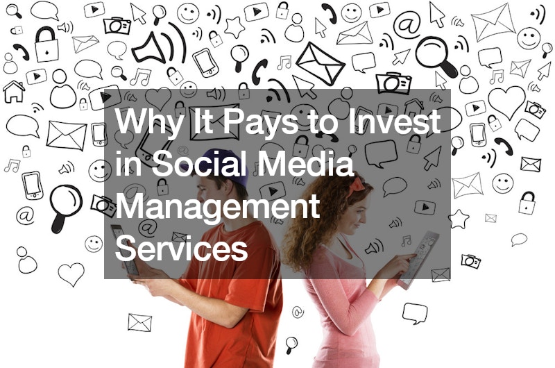 Why It Pays to Invest in Social Media Management Services