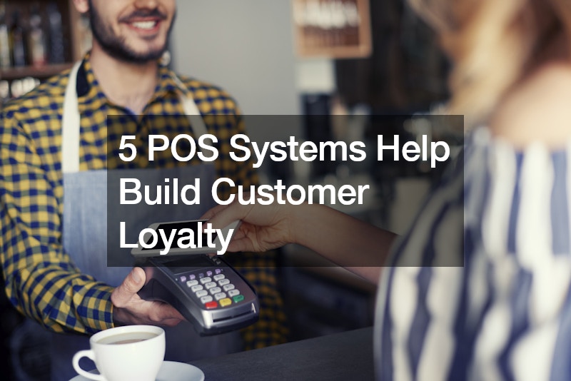 5 POS Systems Help Build Customer Loyalty