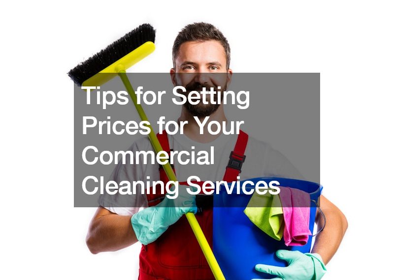 Tips for Setting Prices for Your Commercial Cleaning Services