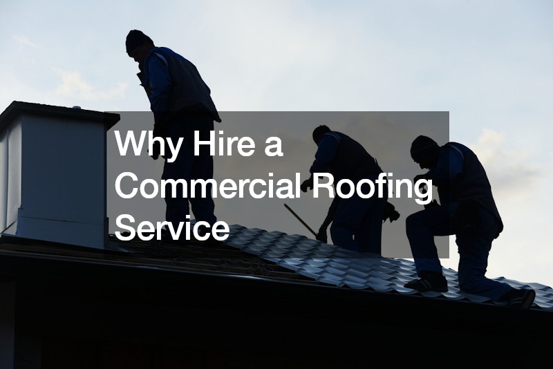 Why Hire a Commercial Roofing Service
