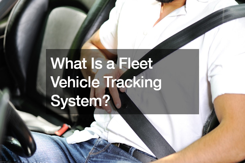 What Is a Fleet Vehicle Tracking System?
