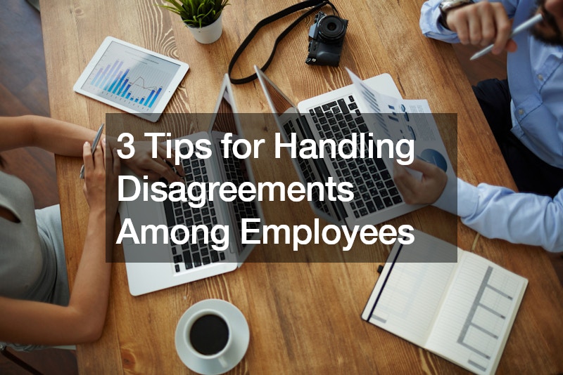 3 Tips for Handling Disagreements Among Employees