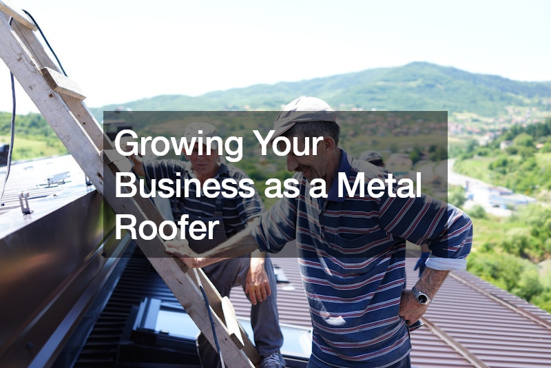 Growing Your Business as a Metal Roofer