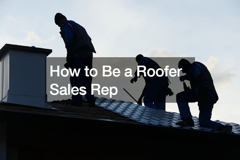 How to Be a Roofer Sales Rep