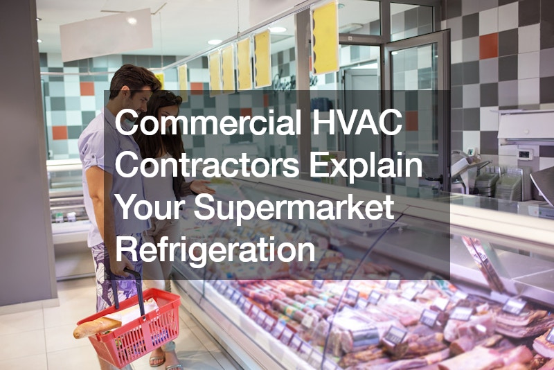 Commercial HVAC Contractors Explain Your Supermarket Refrigeration