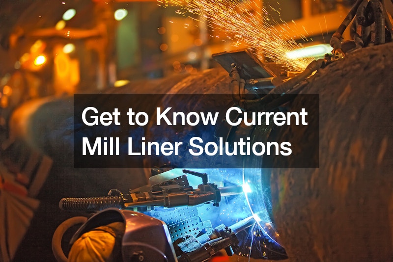 Get to Know Current Mill Liner Solutions