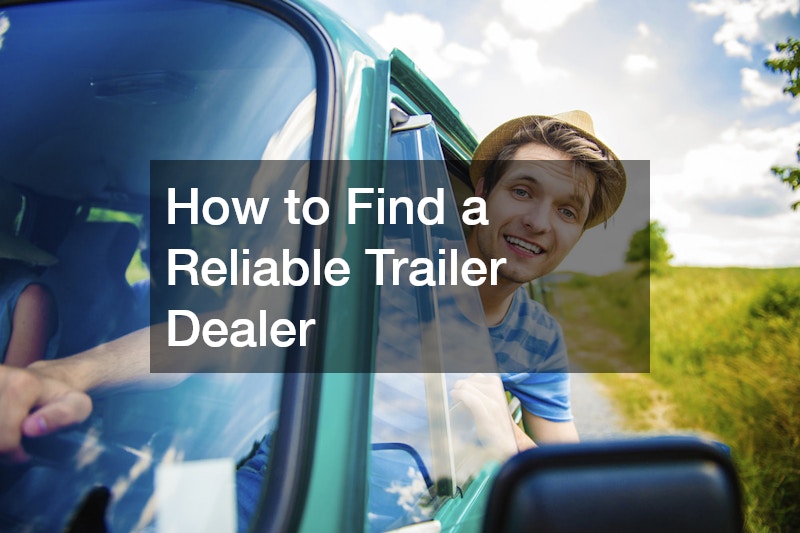 How to Find a Reliable Trailer Dealer