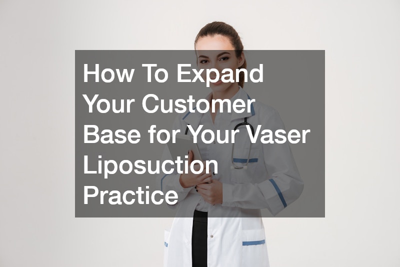 How To Expand Your Customer Base for Your Vaser Liposuction Practice