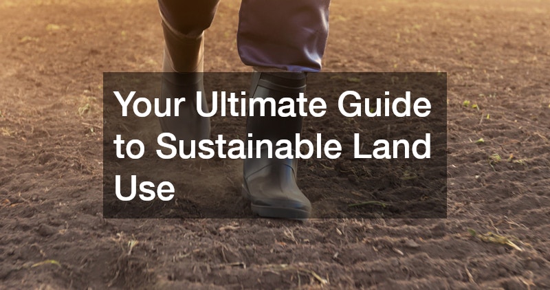 Your Ultimate Guide to Sustainable Land Use