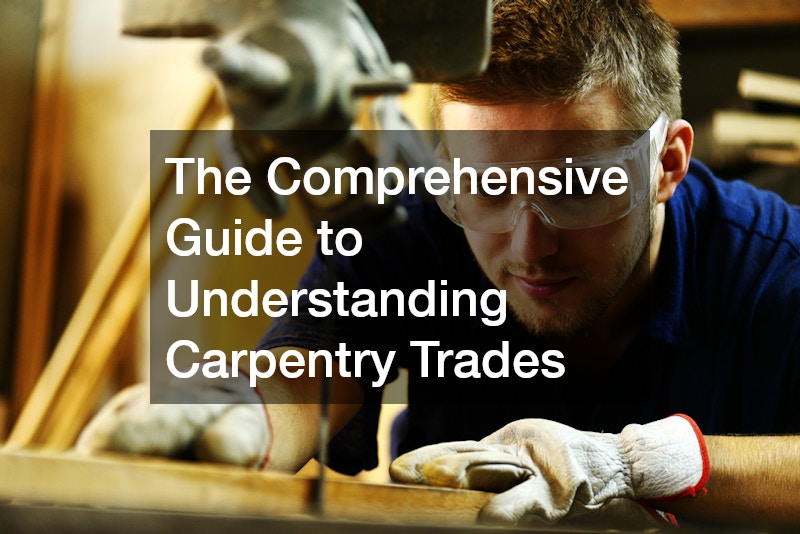 The Comprehensive Guide to Understanding Carpentry Trades