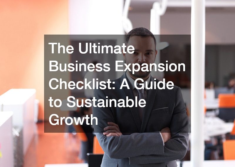 The Ultimate Business Expansion Checklist: A Guide to Sustainable Growth
