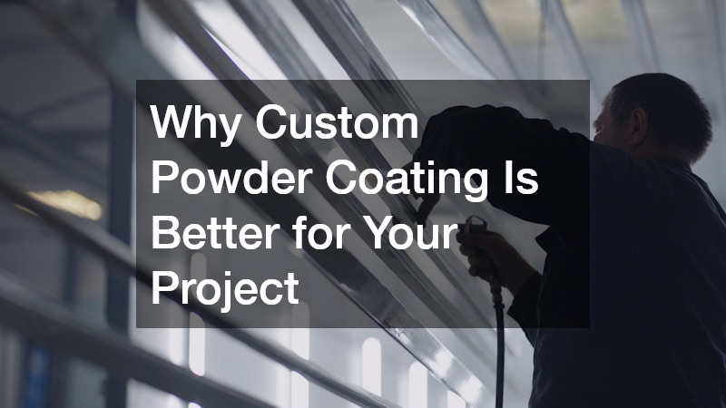 Why Custom Powder Coating Is Better for Your Project
