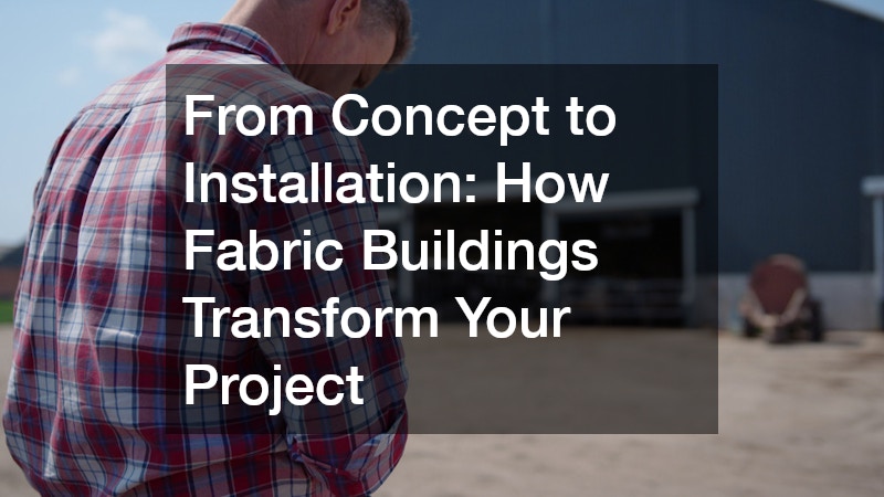 From Concept to Installation How Fabric Buildings Transform Your Project