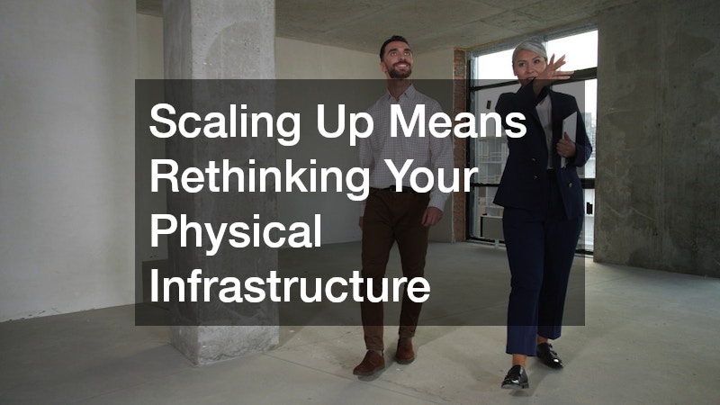 Scaling Up Means Rethinking Your Physical Infrastructure