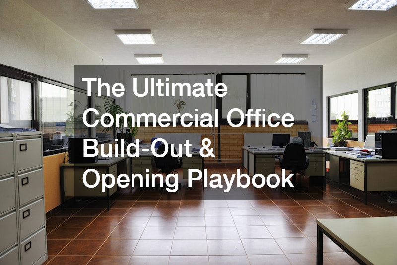 The Ultimate Commercial Office Build-Out and Opening Playbook