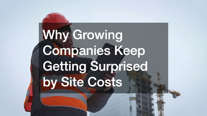 Why Growing Companies Keep Getting Surprised by Site Costs